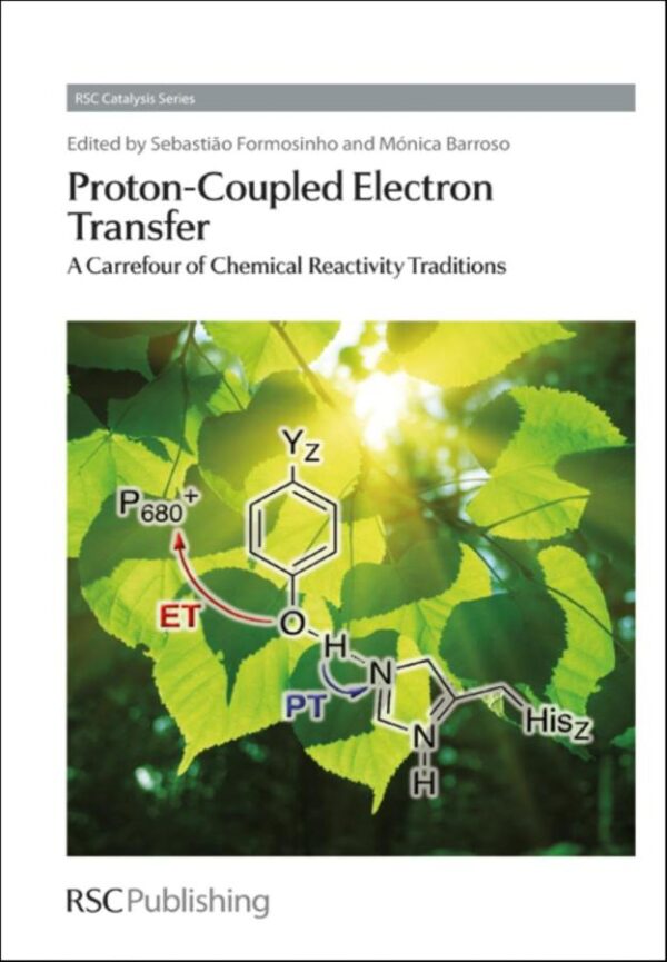 Proton-Coupled Electron Transfer: A Carrefour of Chemical Reactivity Traditions: Volume 9 (Catalysis Series)