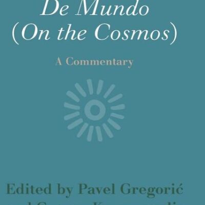 Pseudo-Aristotle: De Mundo (On the Cosmos): A Commentary