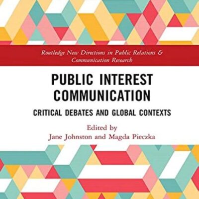 Public Interest Communication: Critical Debates and Global Contexts (Routledge New Directions in PR & Communication Research)