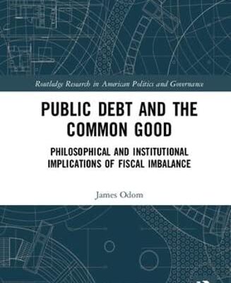 Public Debt and the Common Good: Philosophical and Institutional Implications of Fiscal Imbalance (Routledge Research in American Politics and Governance)