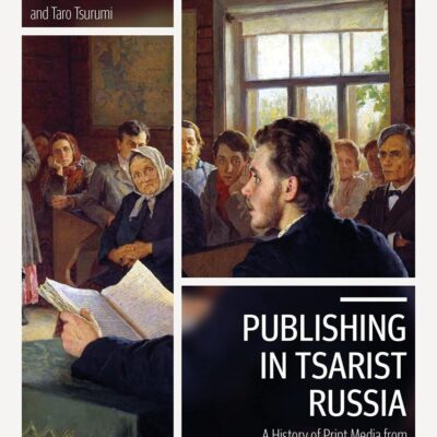 Publishing in Tsarist Russia: A History of Print Media from Enlightenment to Revolution (Library of Modern Russia)