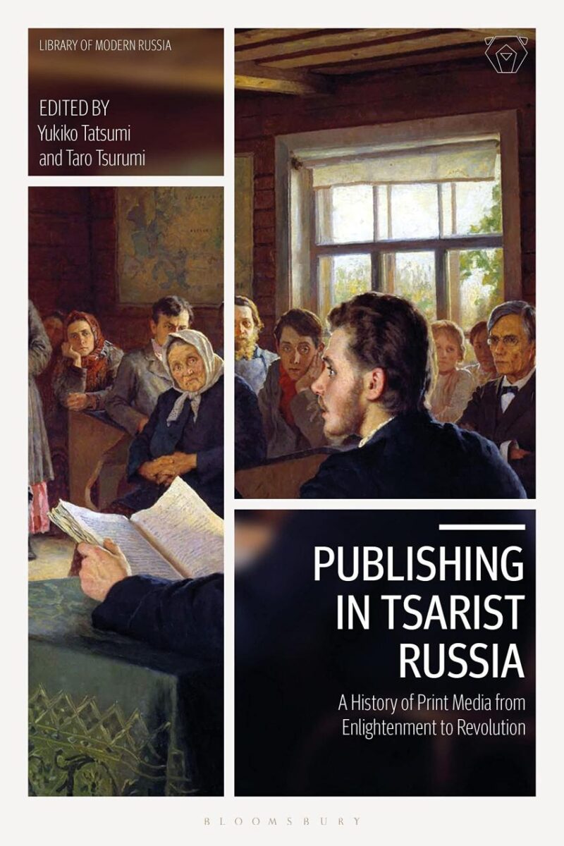 Publishing in Tsarist Russia: A History of Print Media from Enlightenment to Revolution (Library of Modern Russia)