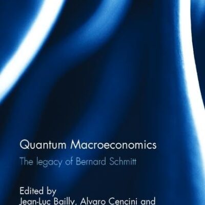 Quantum Macroeconomics: The Legacy of Bernard Schmitt (Routledge Frontiers of Political Economy)