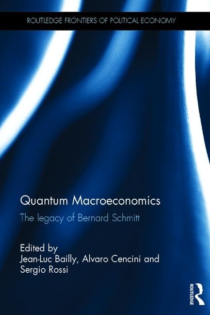 Quantum Macroeconomics: The Legacy of Bernard Schmitt (Routledge Frontiers of Political Economy)