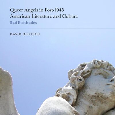Queer Angels in Post-1945 American Literature and Culture: Bad Beatitudes