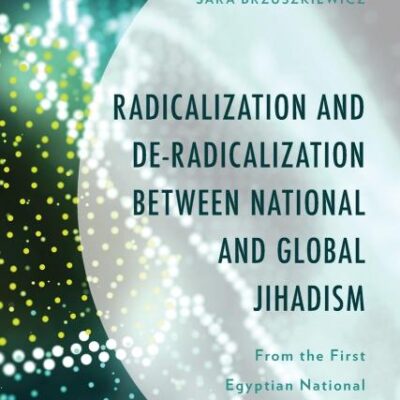 Radicalization and De-Radicalization between National and Global Jihadism: From the First Egyptian National Jihadists to al-Qaeda