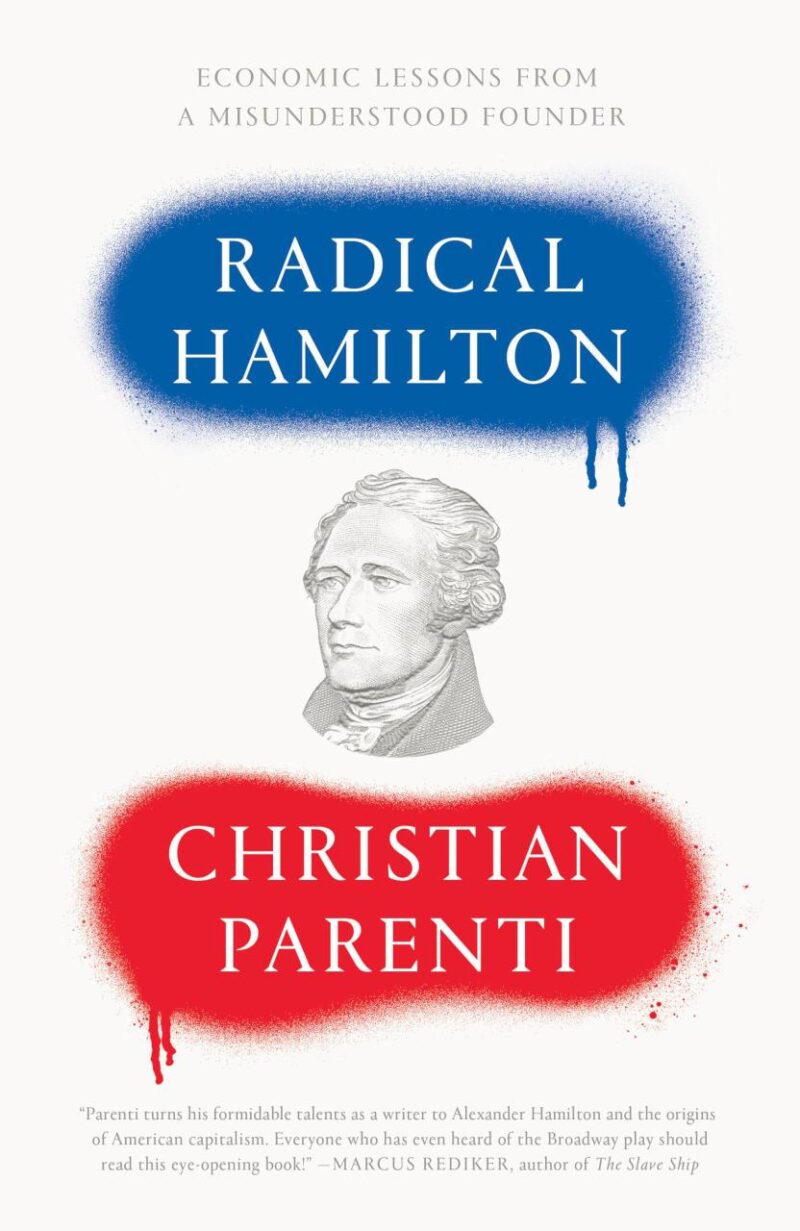 Radical Hamilton; Economic Lessons from a Misunderstood Founder