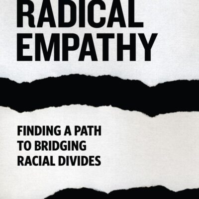 Radical Empathy: Finding a Path to Bridging Racial Divides