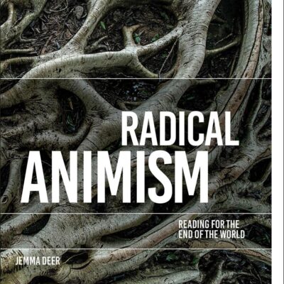 Radical Animism: Reading for the End of the World (Environmental Cultures)