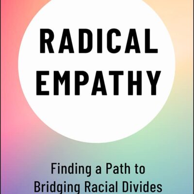 Radical Empathy: Finding a Path to Bridging Racial Divides