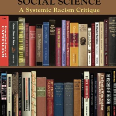 Racial Theories in Social Science: A Systemic Racism Critique (New Critical Viewpoints on Society)