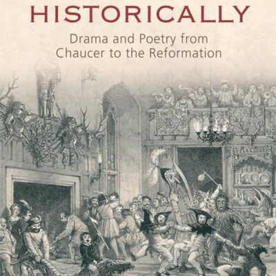 Reading Literature Historically: Drama and Poetry from Chaucer to the Reformation
