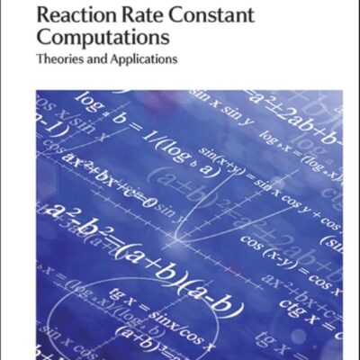 REACTION RATE CONSTANT COMPUTATIONS: THEORIES AND APPLICATIONS: Volume 6 (Theoretical and Computational Chemistry Series)