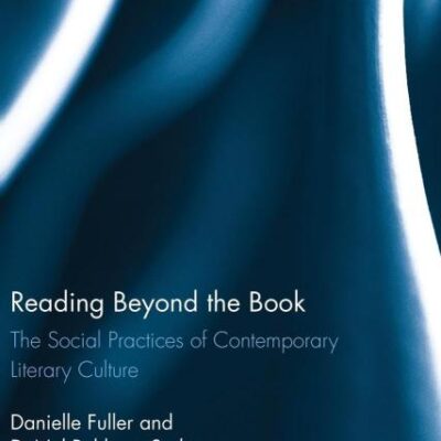 Reading Beyond the Book: The Social Practices of Contemporary Literary Culture