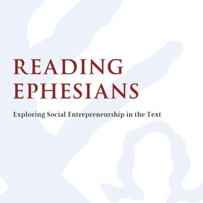 Reading Ephesians: Exploring Social Entrepreneurship in the Text (The Library of New Testament Studies)