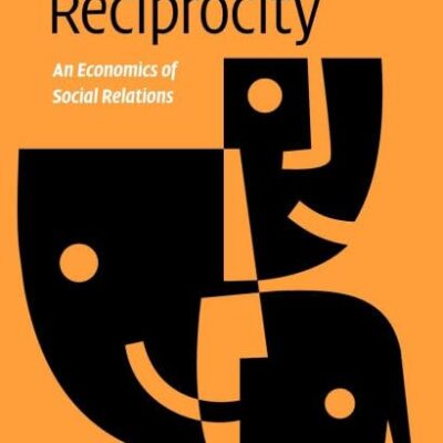 Reciprocity: An Economics of Social Relations