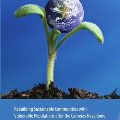 Rebuilding Sustainable Communities with Vulnerable Populations after the Cameras have Gone: A Worldwide Study (Rebuilding Sustainable Communities after Disasters)