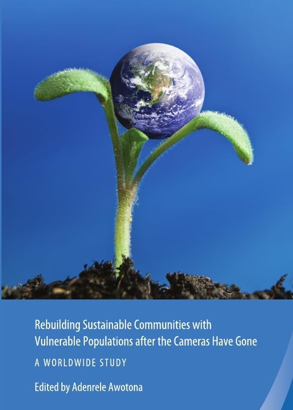 Rebuilding Sustainable Communities with Vulnerable Populations after the Cameras have Gone: A Worldwide Study (Rebuilding Sustainable Communities after Disasters)