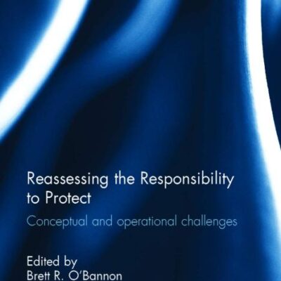 Reassessing the Responsibility to Protect: Conceptual and Operational Challenges