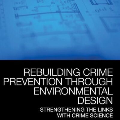 Rebuilding Crime Prevention Through Environmental Design:Strengthening the Links with Crime Science (Crime Science Series)