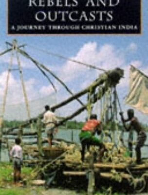 Rebels and Outcastes: A Journey through Christian India