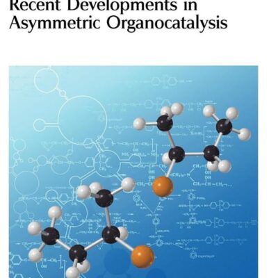 RECENT DEVELOPMENTS IN ASYMMETRIC ORGANOCATALYSIS: Rsc: Volume 3 (Catalysis Series)