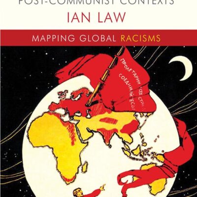 Red Racisms: Racism in Communist and Post-Communist Contexts (Mapping Global Racisms)