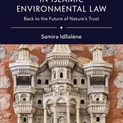 Rediscovery and Revival in Islamic Environmental Law: Back to the Future of Nature's Trust (ASCL Studies in Comparative Law)