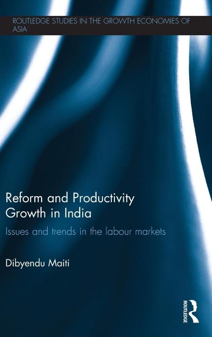 Reform and Productivity Growth in India: Issues and Trends in the Labour Markets (Routledge Studies in the Growth Economies of Asia)