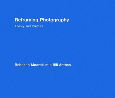 Reframing Photography: Theory and Practice