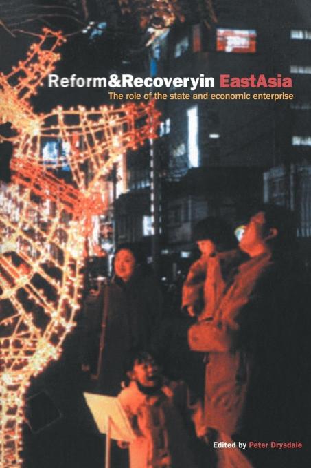 Reform and Recovery in East Asia: The Role of the State and Economic Enterprise