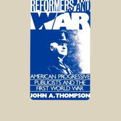 Reformers and War: American Progressive Publicists and the First World War