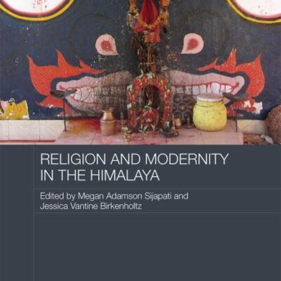 Religion and Modernity in the Himalaya (Routledge Contemporary South Asia Series)