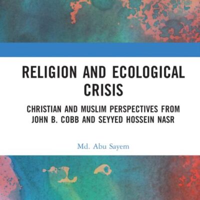 Religion and Ecological Crisis; Christian and Muslim Perspectives from John B. Cobb and Seyyed Hossein Nasr
