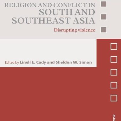 Religion and Conflict in South and Southeast Asia: Disrupting Violence
