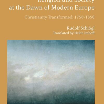 Religion and Society at the Dawn of Modern Europe: Christianity Transformed
