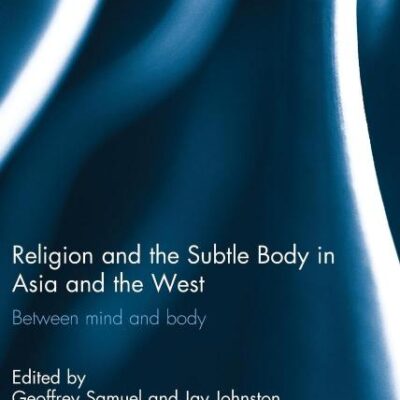 Religion and the Subtle Body in Asia and the West: Between Mind and Body