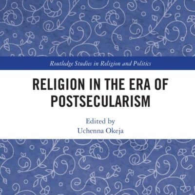 Religion in the Era of Postsecularism (Routledge Studies in Religion and Politics)