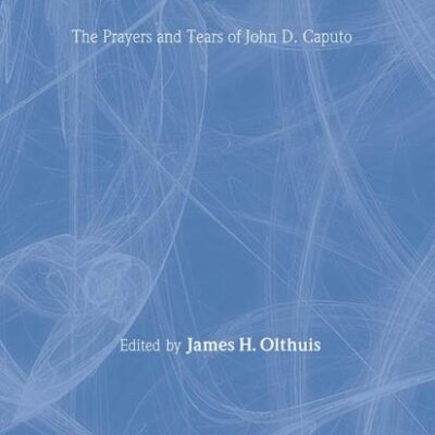 Religion with/out Religion: The Prayers and Tears of John D. Caputo