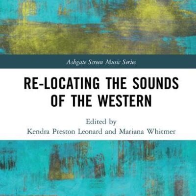 Re-Locating The Sounds of the Western (Ashgate Screen Music Series)