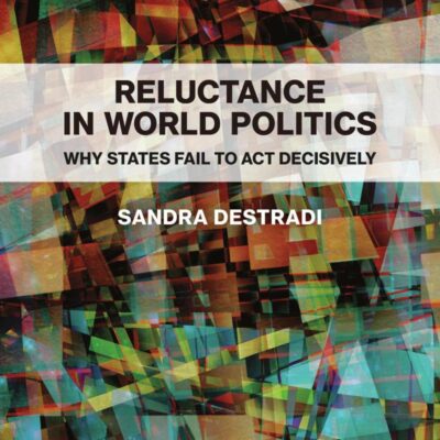 Reluctance in World Politics: Why States Fail to Act Decisively