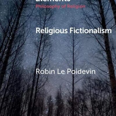 Religious Fictionalism (Elements in the Philosophy of Religion)