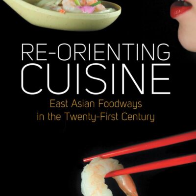 Re-Orienting Cuisine: East Asian Foodways in the Twenty-first Century: 3 (Food