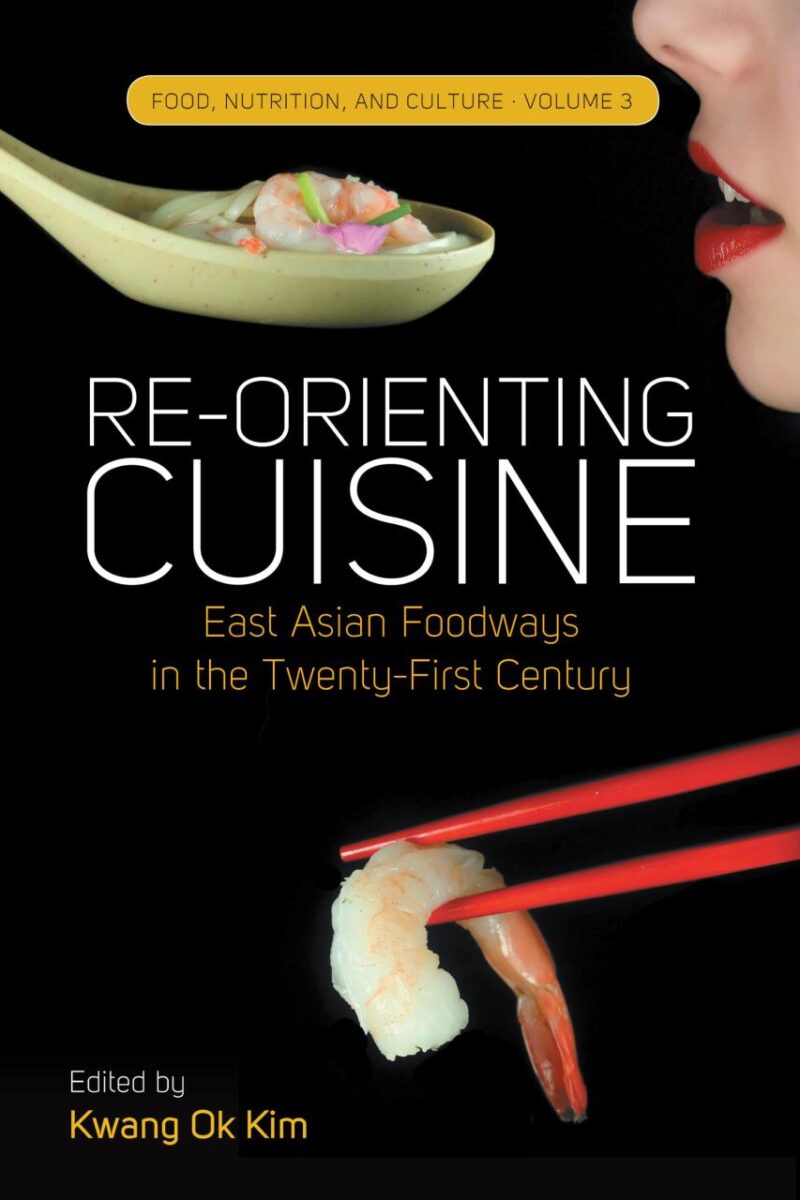 Re-Orienting Cuisine: East Asian Foodways in the Twenty-first Century: 3 (Food