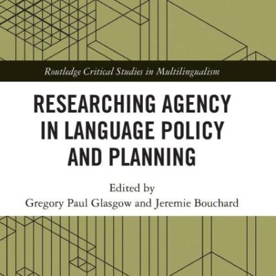 Researching Agency in Language Policy and Planning (Routledge Critical Studies in Multilingualism)
