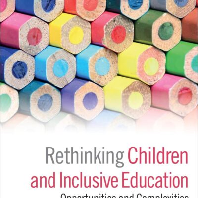 Rethinking Children and Inclusive Education: Opportunities and Complexities (New Childhoods)