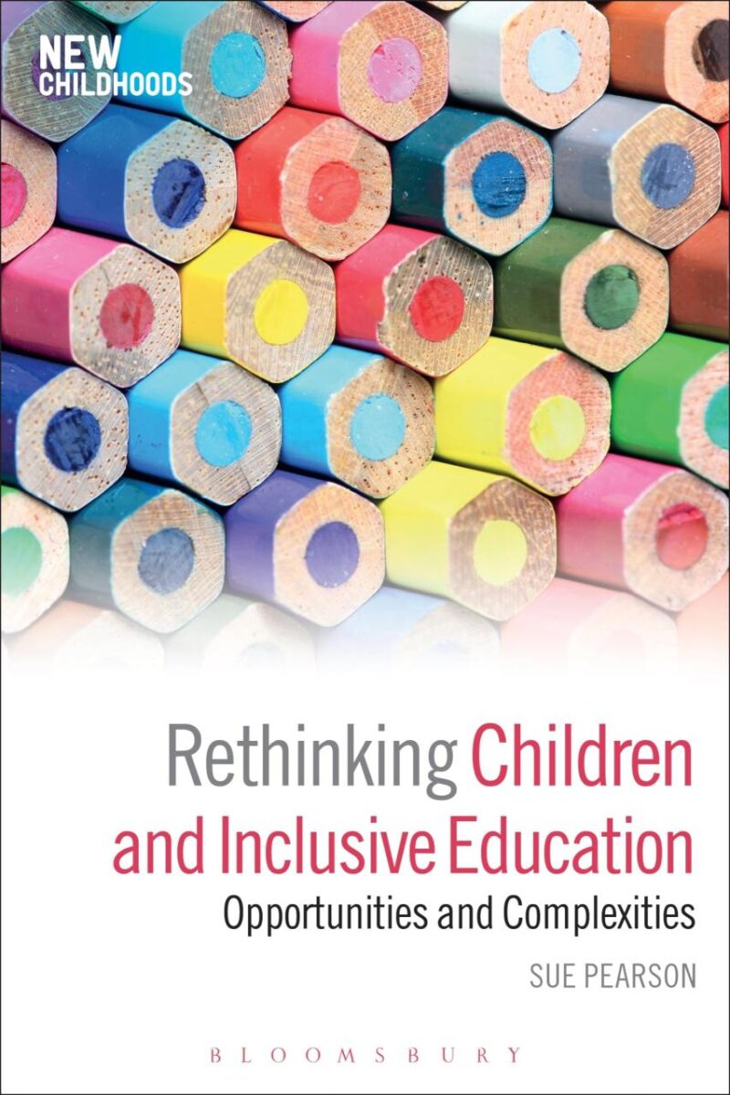 Rethinking Children and Inclusive Education: Opportunities and Complexities (New Childhoods)