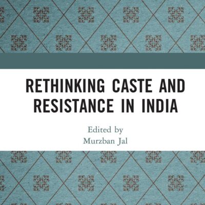 Rethinking Caste and Resistance in India