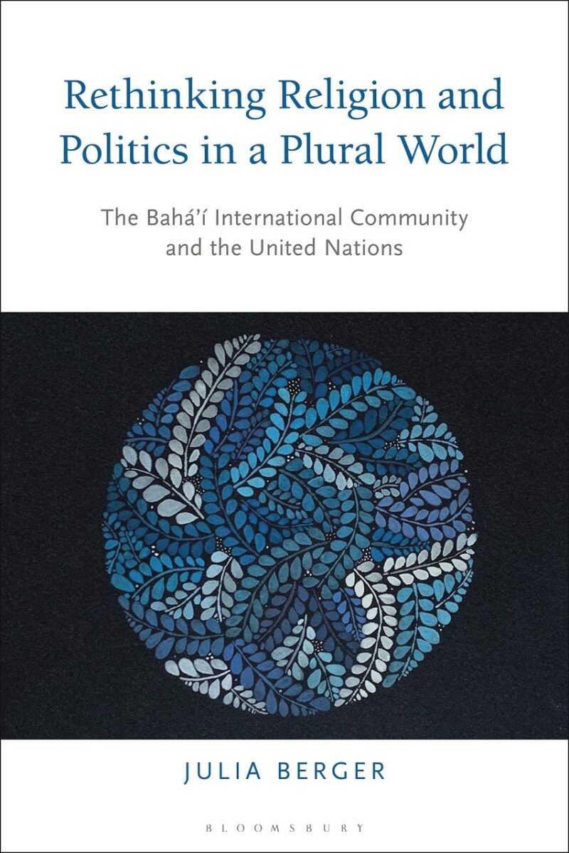 Rethinking Religion and Politics in a Plural World: The Baha’i International Community and the United Nations