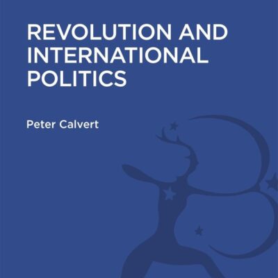 Revolution and International Politics (Second Edition) (History and Politics in the 20th Century: Bloomsbury Academic)